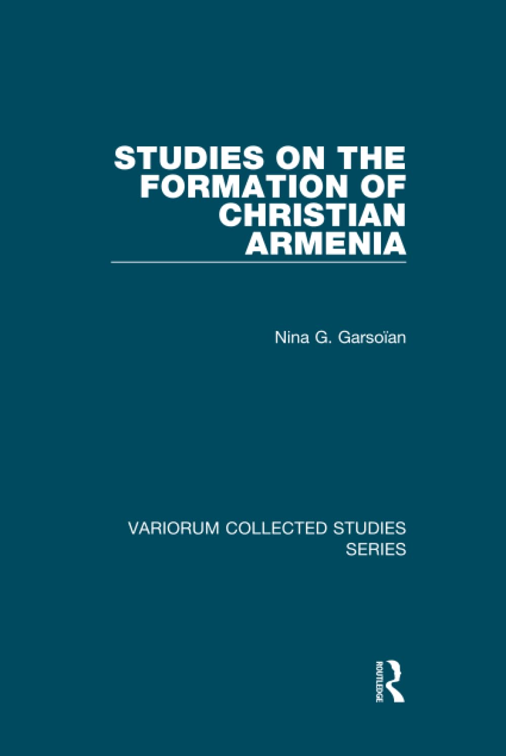 Studies on the Formation of Christian Armenia (Variorum Collected Studies) Philosophy