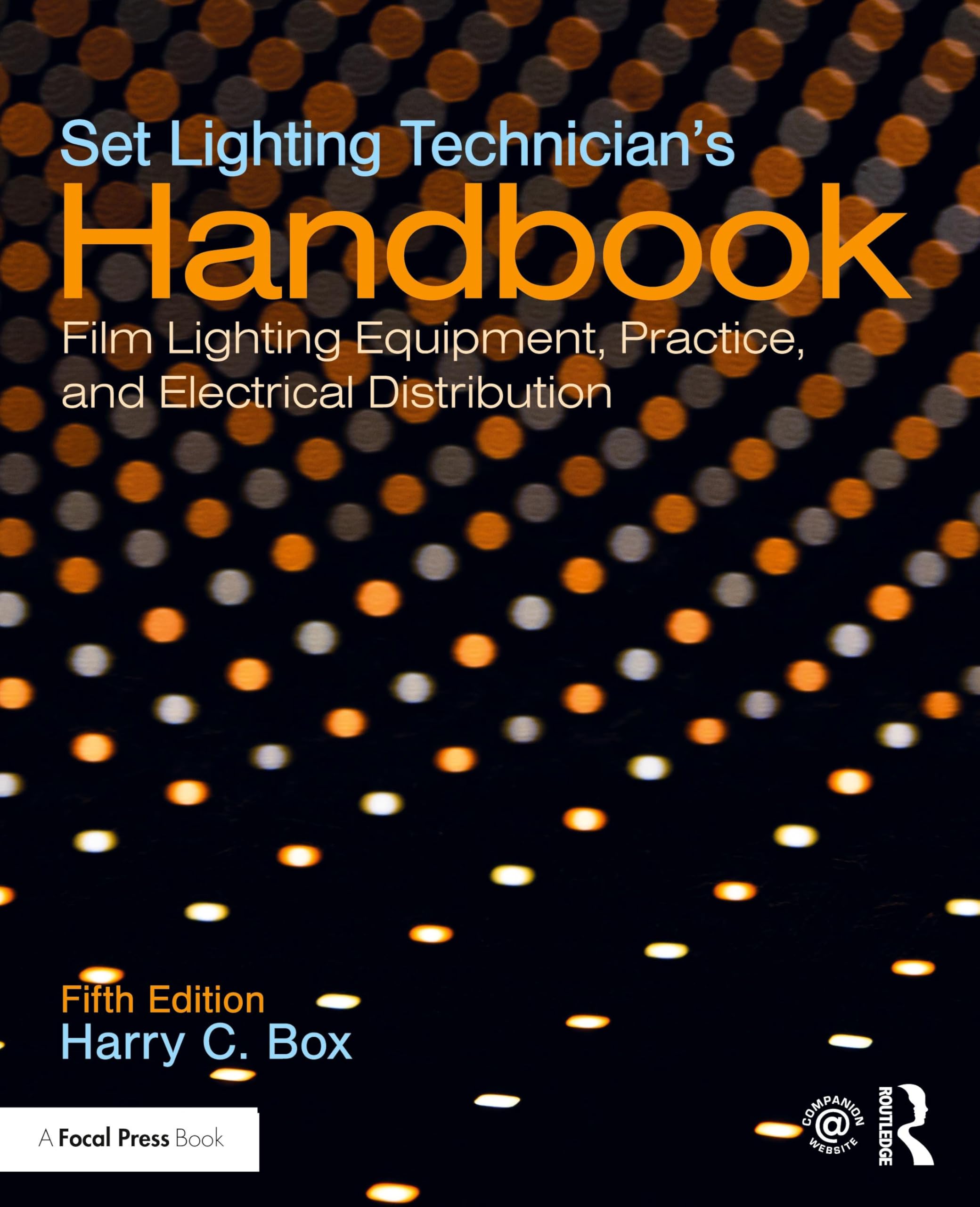 Set Lighting Technician's Handbook: Film Lighting Equipment, Practice, and Electrical Distribution Business, Finance & Career
