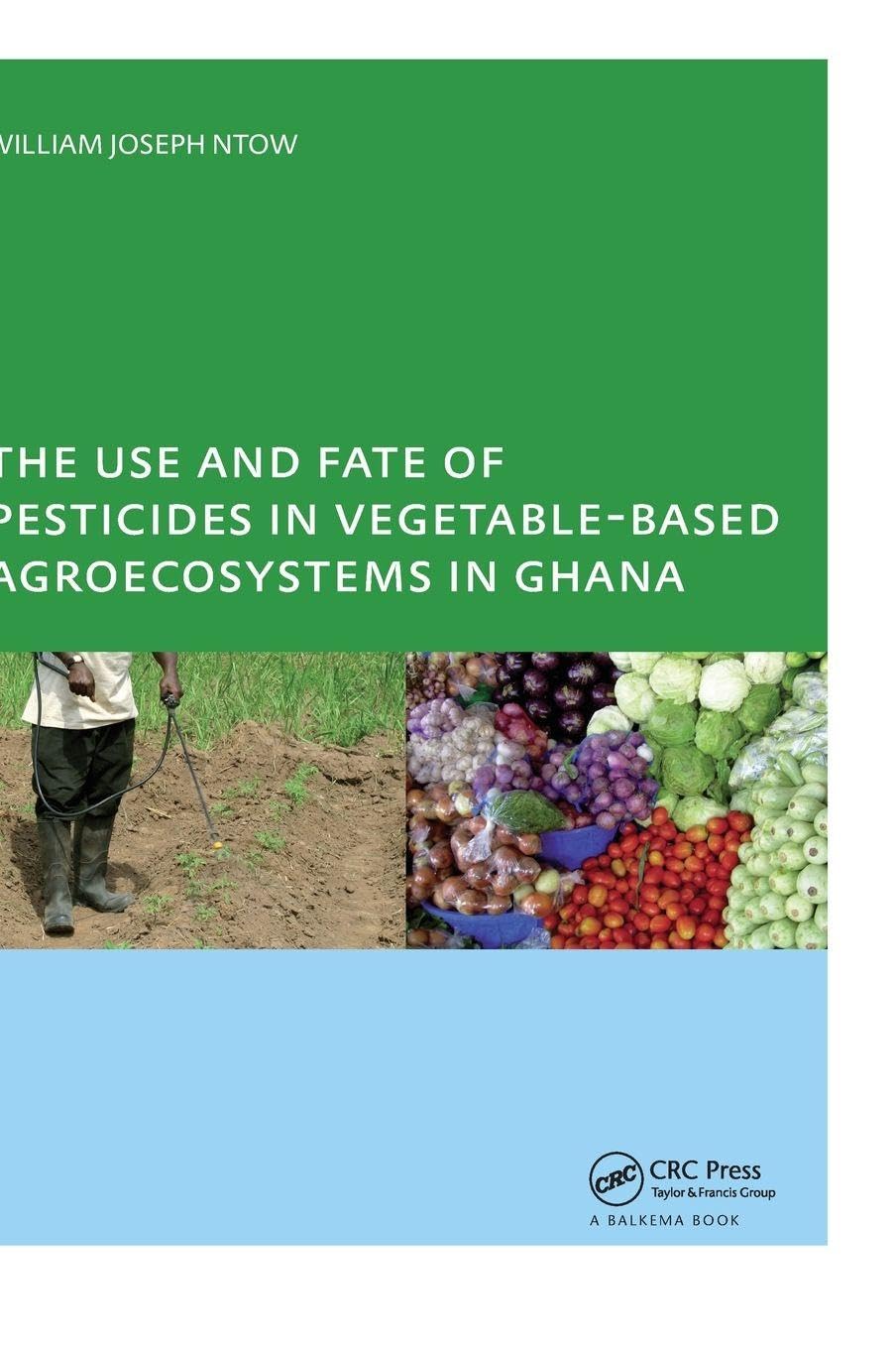 The Use and Fate of Pesticides in Vegetable-Based Agro-Ecosystems in Ghana Social Sciences