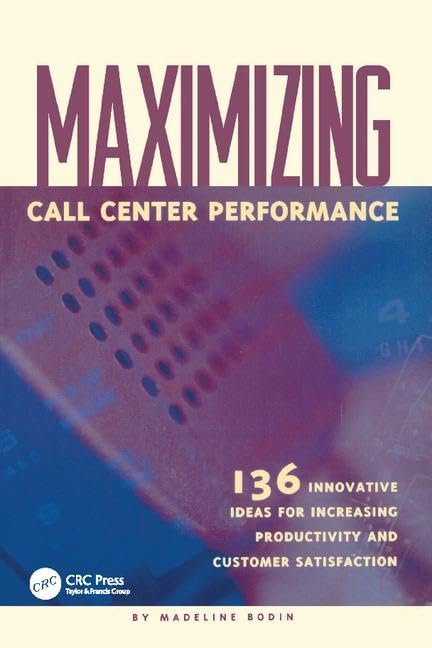Maximizing Call Center Performance: 136 Innovative Ideas for Increasing Productivity and Customer Satisfaction Business, Finance & Career