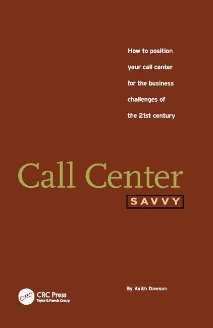 Call Center Savvy: How to Position Your Call Center for the Business Challenges of the 21st Century Business, Finance & Career