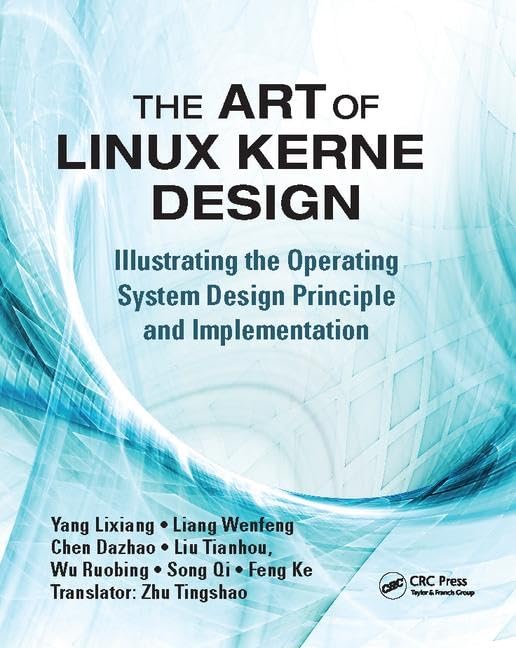 The Art of Linux Kernel Design: Illustrating the Operating System Design Principle and Implementation Computer Science