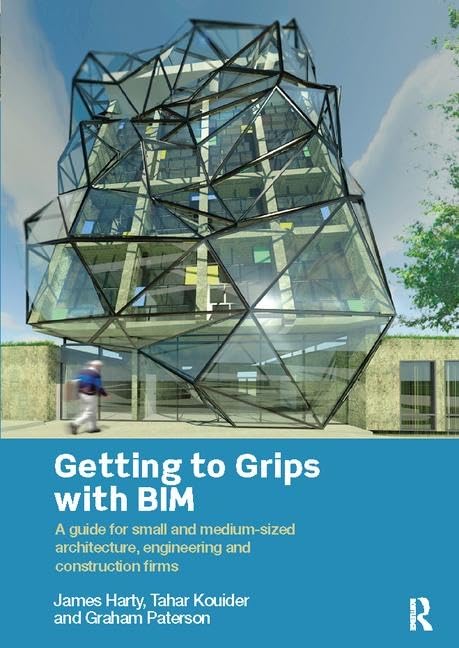 Getting to Grips with BIM: A Guide for Small and Medium-Sized Architecture, Engineering and Construction Firms Business & Technology
