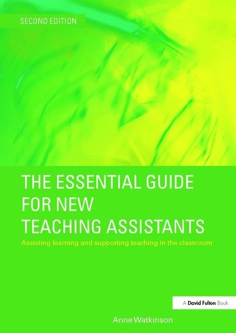 The Essential Guide for New Teaching Assistants: Assisting Learning and Supporting Teaching in the Classroom (Essential Guides for Tas) Business, Finance & Career