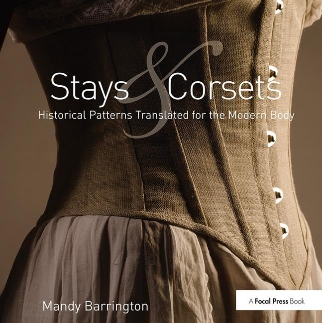 Stays and Corsets: Historical Patterns Translated for the Modern Body Film, Art & Culture