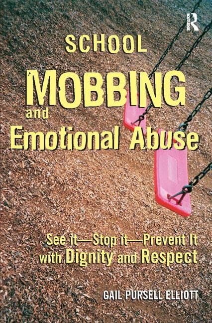 School Mobbing and Emotional Abuse: See it - Stop it - Prevent it with Dignity and Respect Medicine