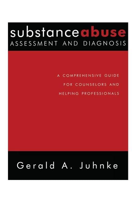 Substance Abuse Assessment and Diagnosis: A Comprehensive Guide for Counselors and Helping Professionals Medicine