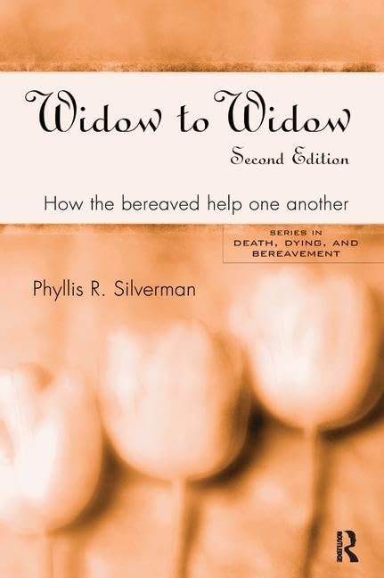 Widow to Widow: How the Bereaved Help One Another (Death, Dying, and Bereavement) Death & Mourning