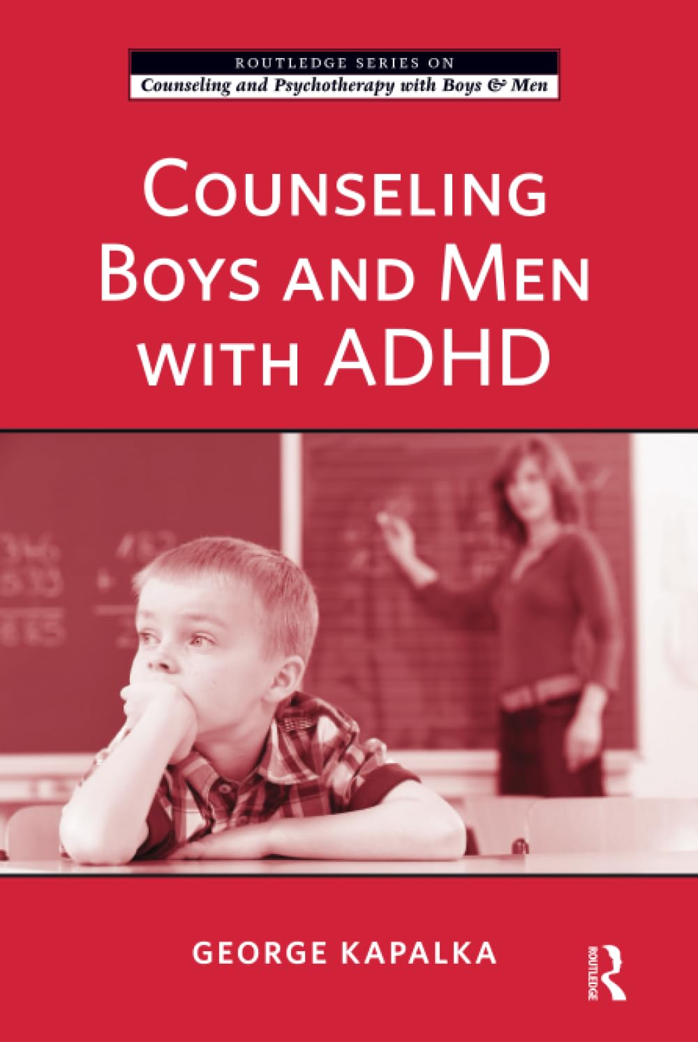 Counseling Boys and Men with ADHD (The Routledge Counseling and Psychotherapy with Boys and Men) Medicine