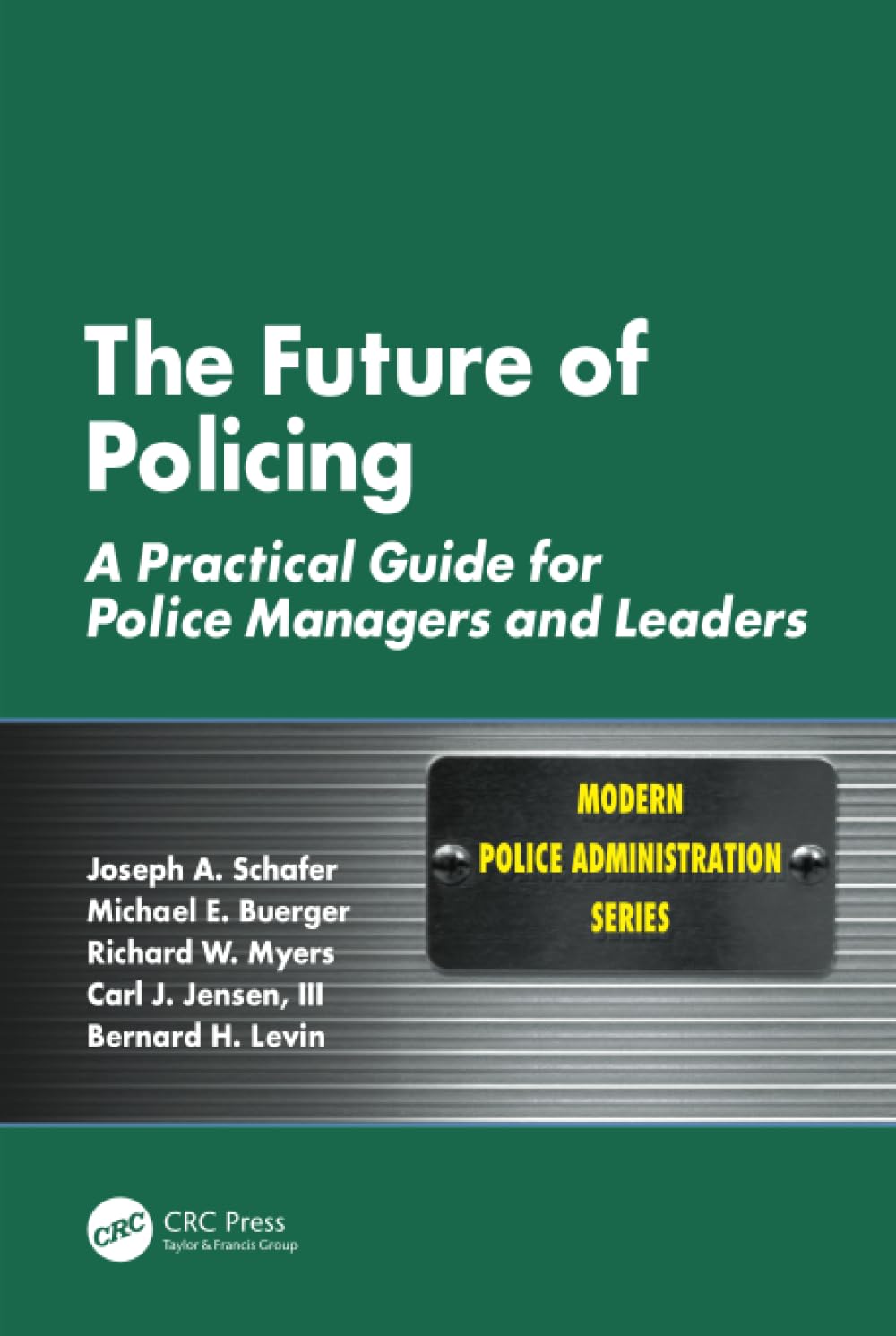 The Future of Policing: A Practical Guide for Police Managers and Leaders (Modern Police Administration) Medicine