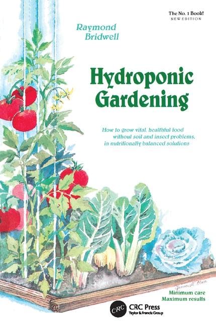 Hydroponic Gardening: How To Grow Vital, Healthful Food Without Soil and insect Problems in Nutritionally Balanced Solutions Garden & Plants