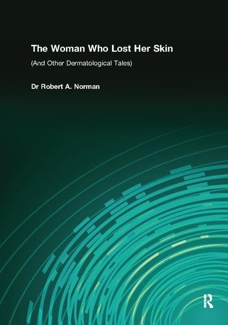 The Woman Who Lost Her Skin: (And Other Dermatological Tales) Medicine