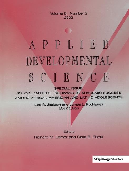 School Matters: Pathways To Academic Success Among African American and Latino Adolescents:a Special Issue of applied Developmental Science Psychology
