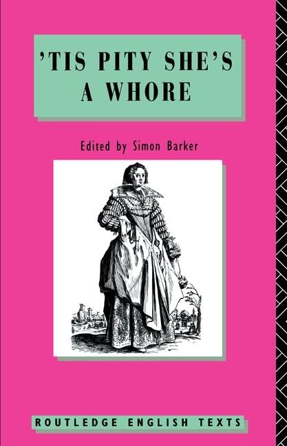 'Tis Pity She's A Whore: John Ford (Routledge English Texts) Drama