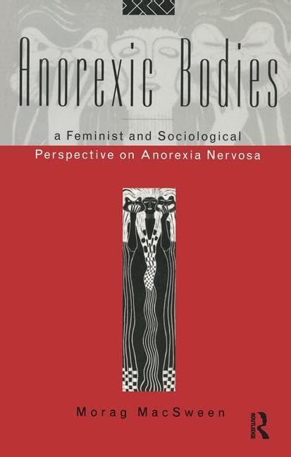 Anorexic Bodies: A Feminist and Sociological Perspective on Anorexia Nervosa Medicine