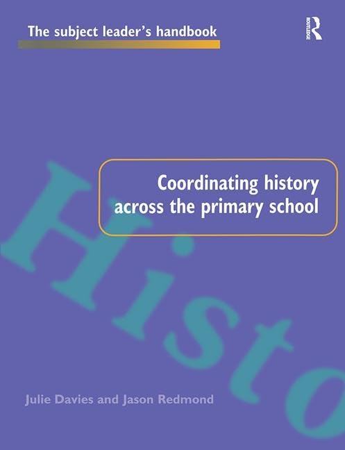 Coordinating History Across the Primary School (Subject Leaders' Handbooks) Education & Training