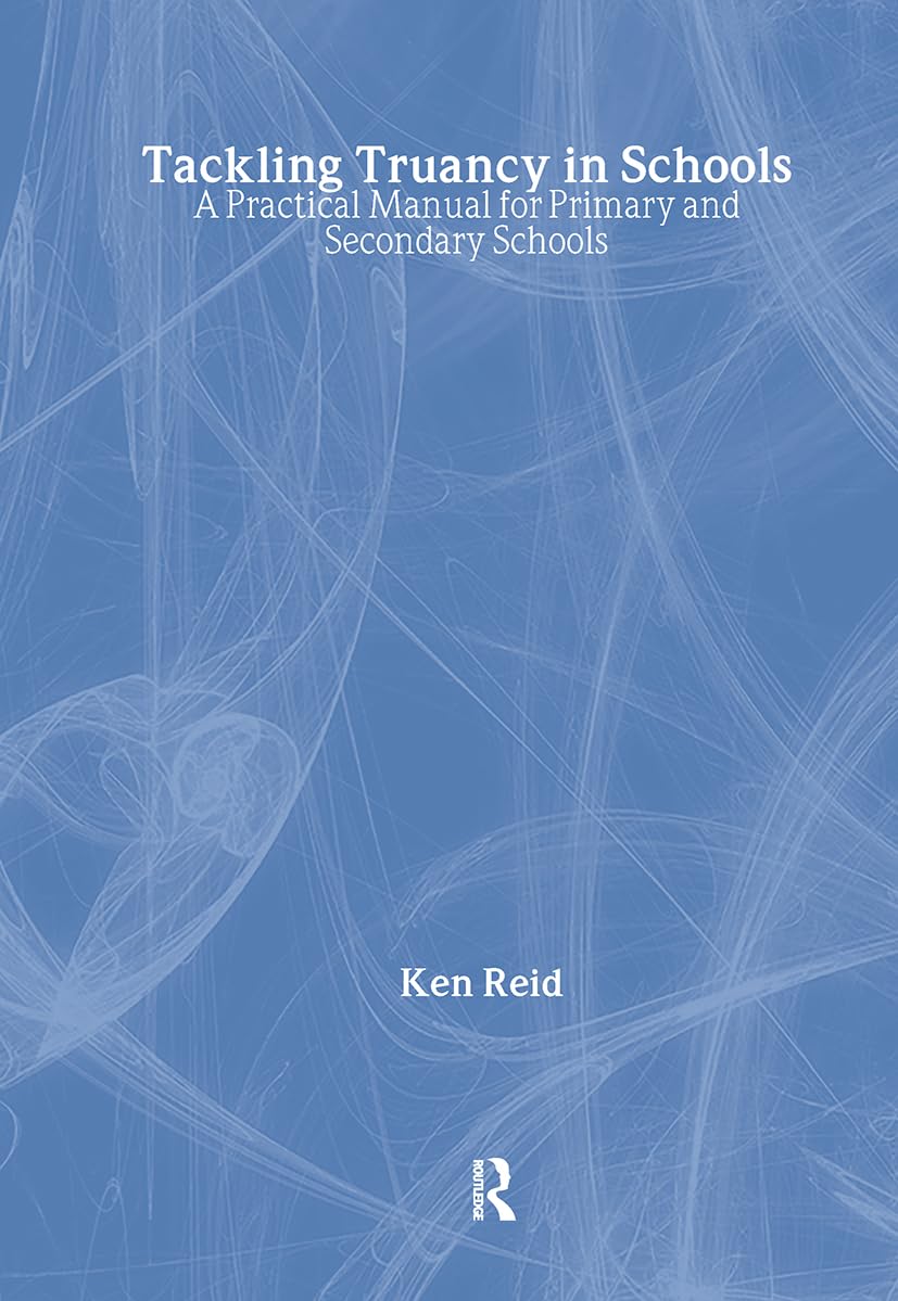 Tackling Truancy in Schools: A Practical Manual for Primary and Secondary Schools Books