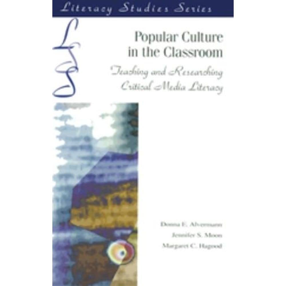 Popular Culture in the Classroom: Teaching and Researching Critical Media Literacy (IRA's Literacy Studies) Media & Communication