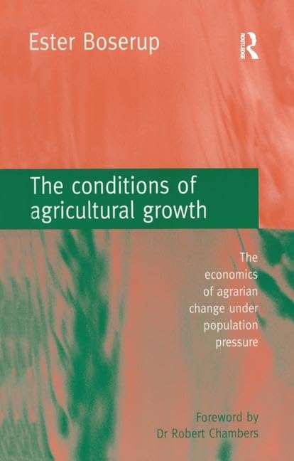 The Conditions of Agricultural Growth: The Economics of Agrarian Change Under Population Pressure Business, Finance & Career