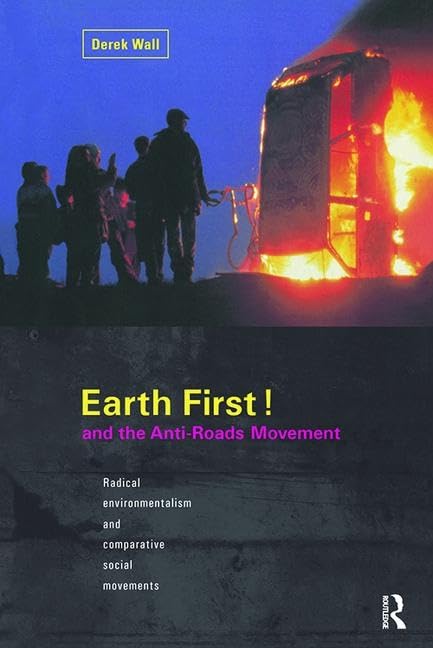 Earth First! and the Anti-Roads Movement: Radical Environmentalism and Comparative Social Movements Social Sciences