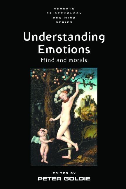 Understanding Emotions: Mind and Morals (Ashgate Epistemology and Mind) Philosophy