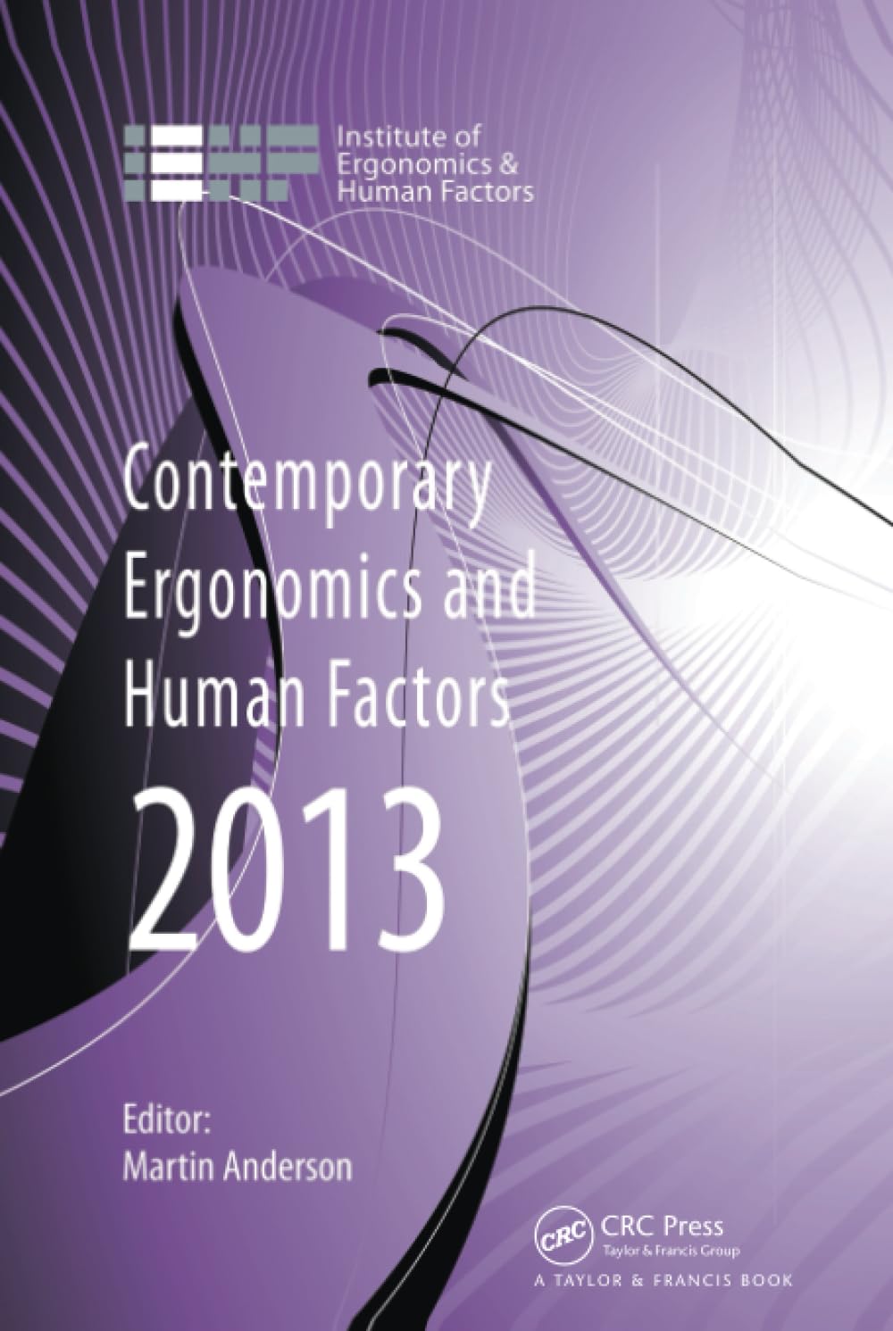 Contemporary Ergonomics and Human Factors 2013: Proceedings of the International Conference on Ergonomics & Human Factors 2013, Cambridge, Uk, 15-18 April 2013 Business, Finance & Career