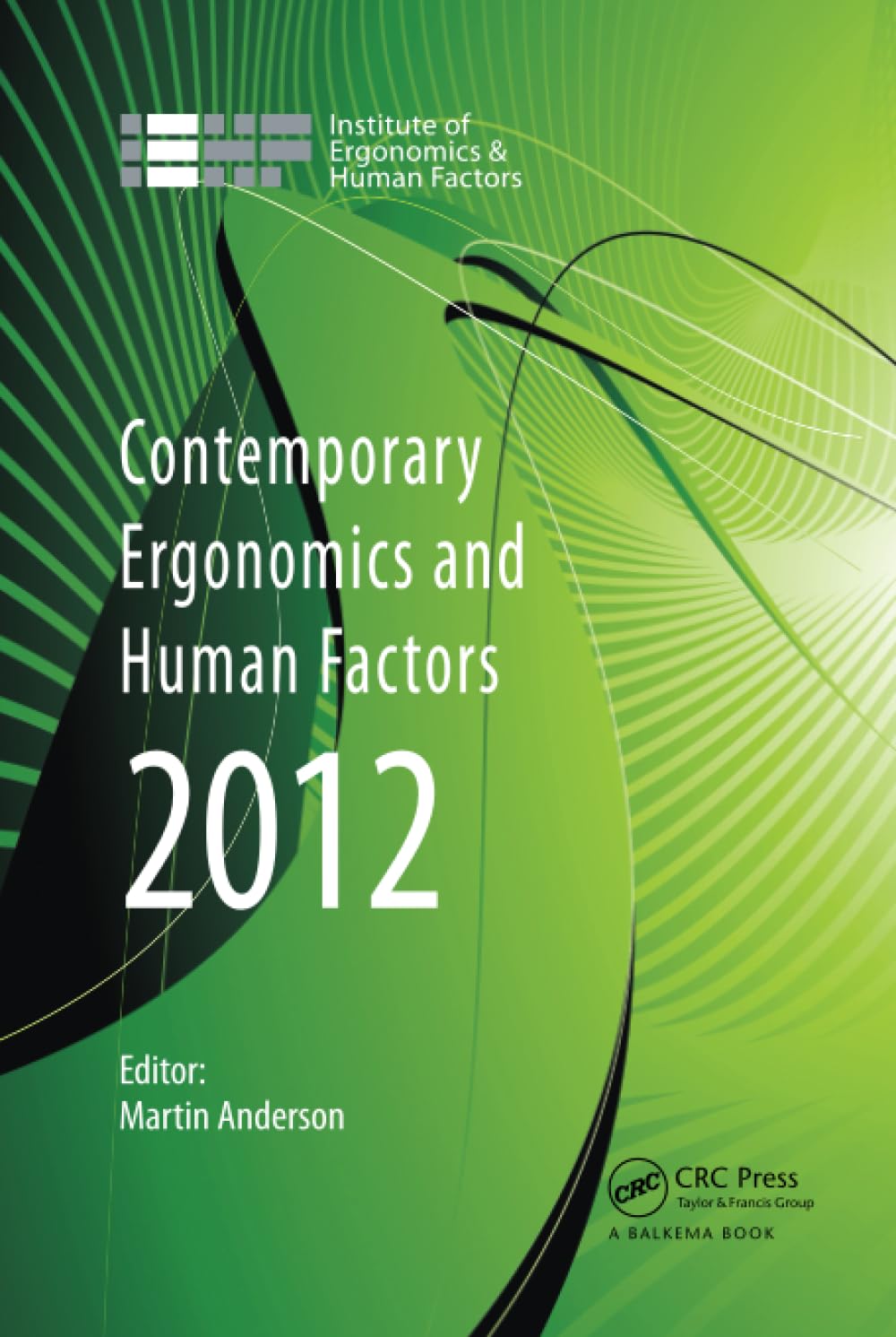 Contemporary Ergonomics and Human Factors 2012: Proceedings of the International Conference on Ergonomics & Human Factors 2012, Blackpool, Uk, 16-19 April 2012 Business, Finance & Career