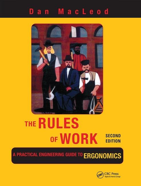 The Rules of Work: A Practical Engineering Guide to Ergonomics, Second Edition Business, Finance & Career