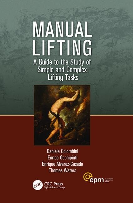 Manual Lifting: A Guide to the Study of Simple and Complex Lifting Tasks (Ergonomics Design & Mgmt. Theory & Applications) Business, Finance & Career