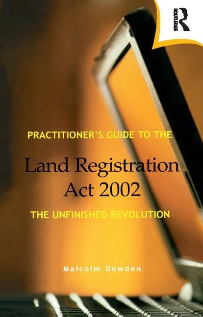 Practitioner's Guide to the Land Registration Act 2002: The Unfinished Revolution Law