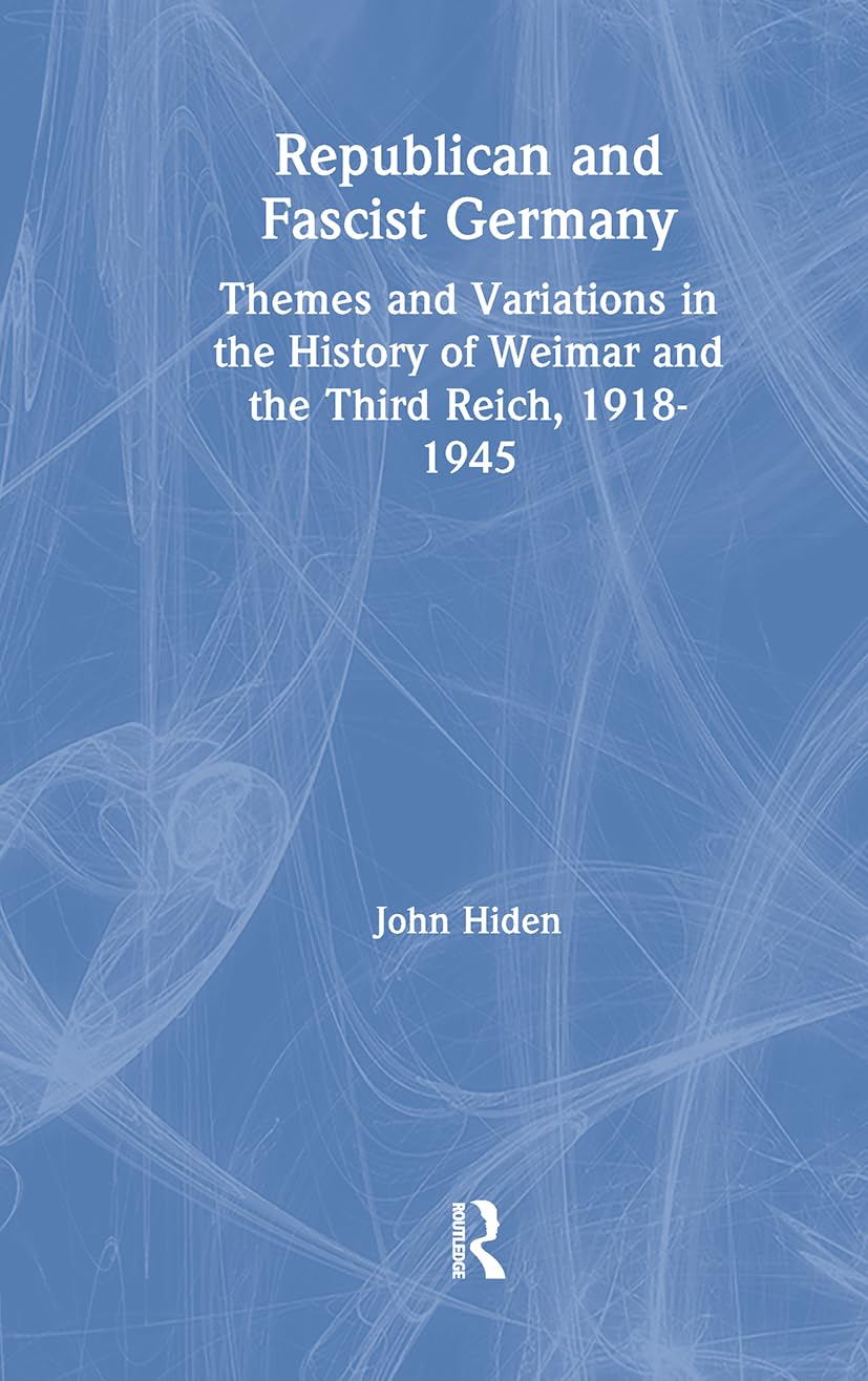 Republican and Fascist Germany: Themes and Variations in the History of Weimar and the Third Reich, 1918-1945 Social Sciences