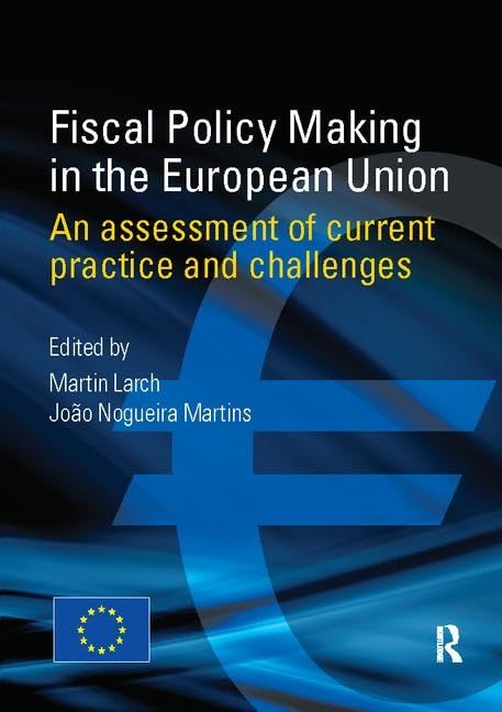 Fiscal Policy Making in the European Union: An Assessment of Current Practice and Challenges (European Union Information) Business, Finance & Career