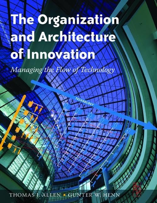 The Organization and Architecture of Innovation: Managing the Flow of Technology Business, Finance & Career