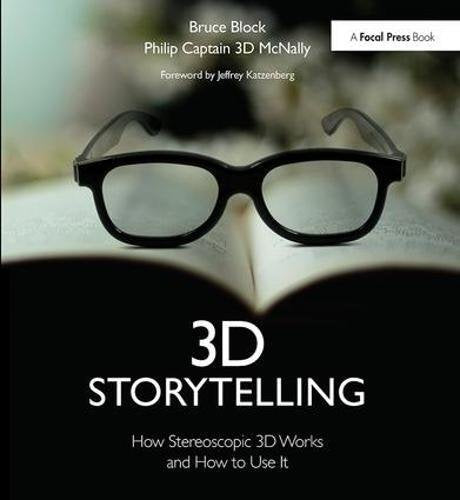 3D Storytelling: How Stereoscopic 3D Works and How to Use It Film, Art & Culture