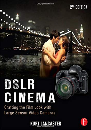 Dslr Cinema: Crafting the Film Look with Large Sensor Video Cameras Film, Art & Culture