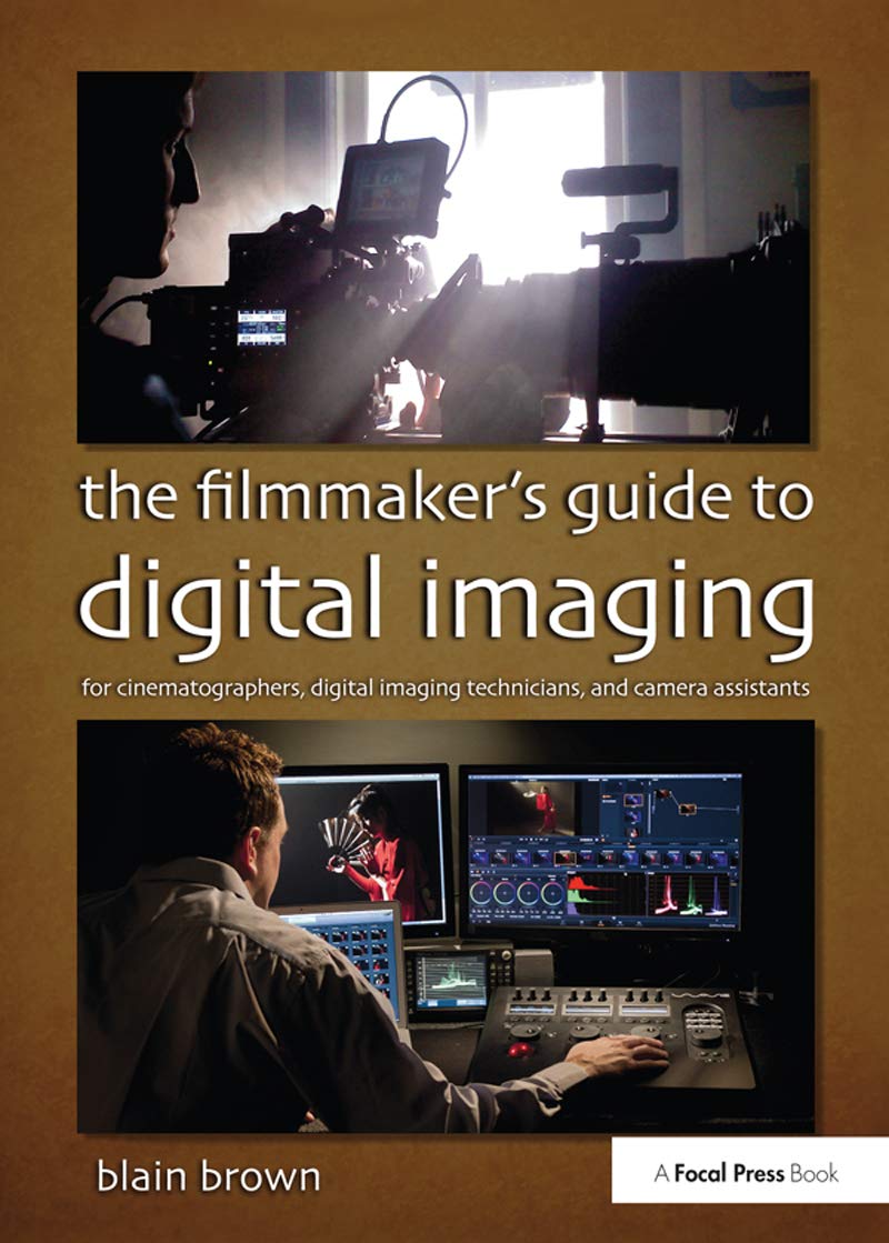The Filmmaker's Guide to Digital Imaging: for Cinematographers, Digital Imaging Technicians, and Camera Assistants Film, Art & Culture