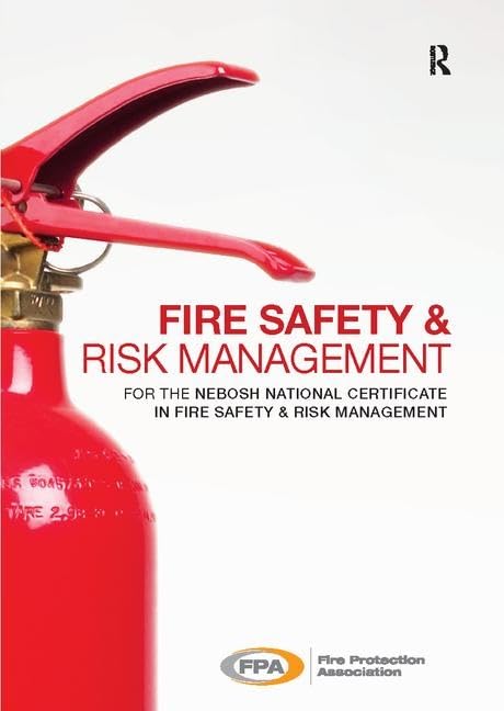 Fire Safety and Risk Management: for the NEBOSH National Certificate in Fire Safety and Risk Management Business, Finance & Career