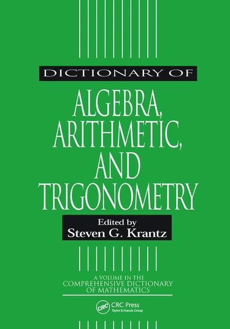 Dictionary of Algebra, Arithmetic, and Trigonometry (Comprehensive Dictionary of Mathematics) Mathematics