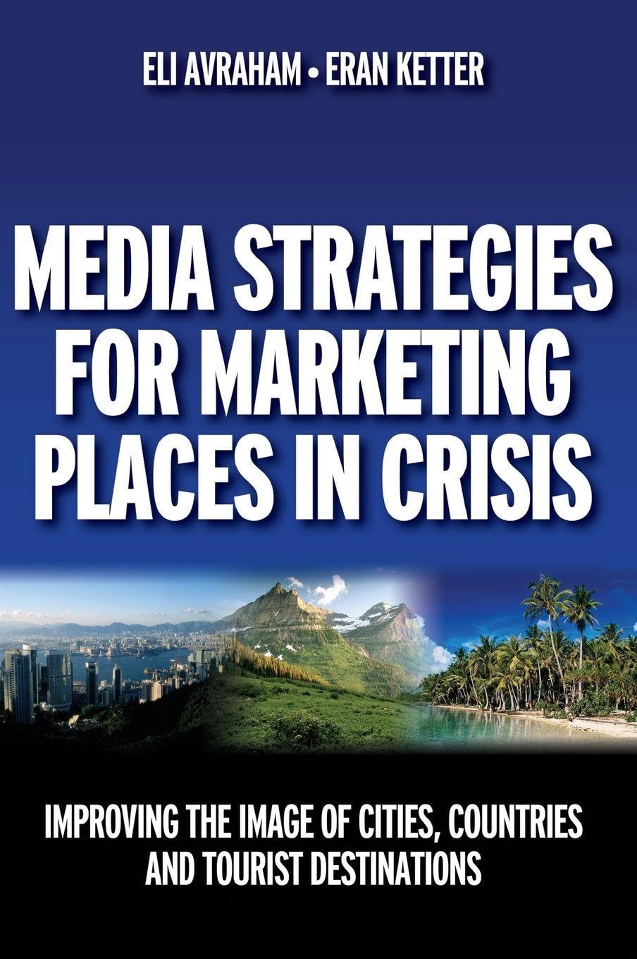 Media Strategies for Marketing Places in Crisis Business, Finance & Career