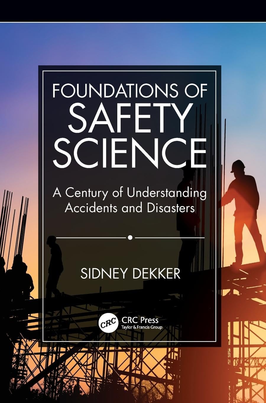 Foundations of Safety Science: A Century of Understanding Accidents and Disasters Business, Finance & Career