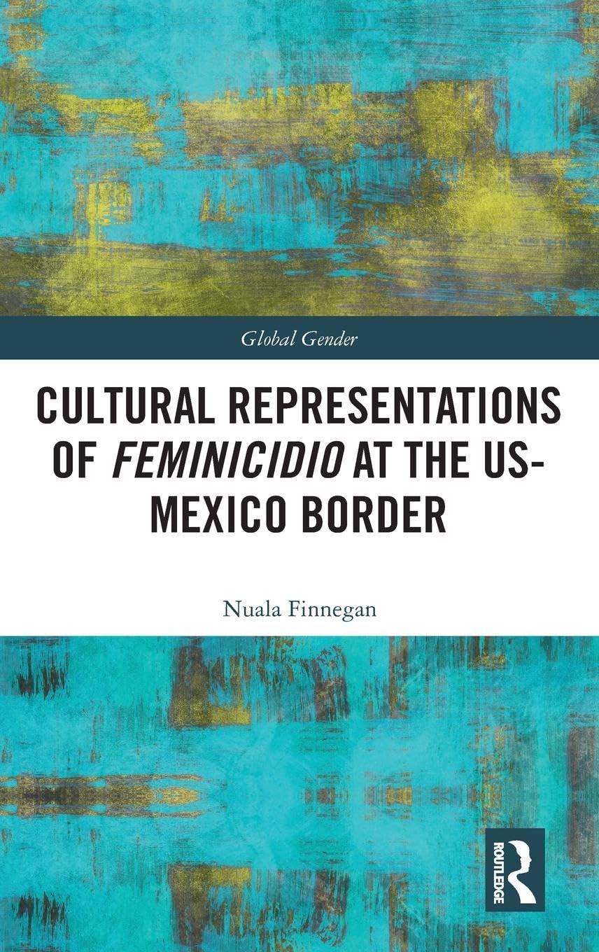 Cultural Representations of Feminicidio at the US-Mexico Border Law