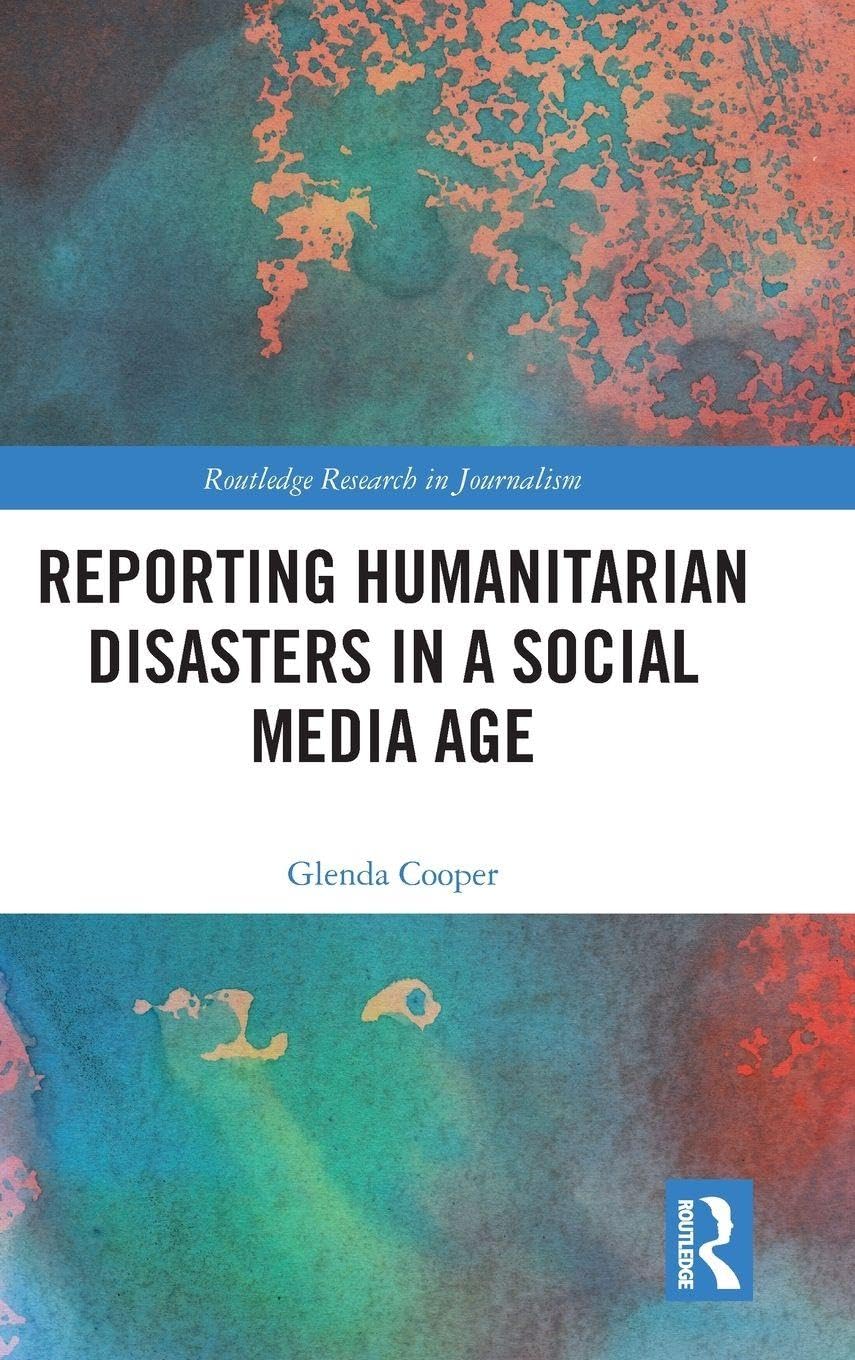 Reporting Humanitarian Disasters in a Social Media Age Media & Communication