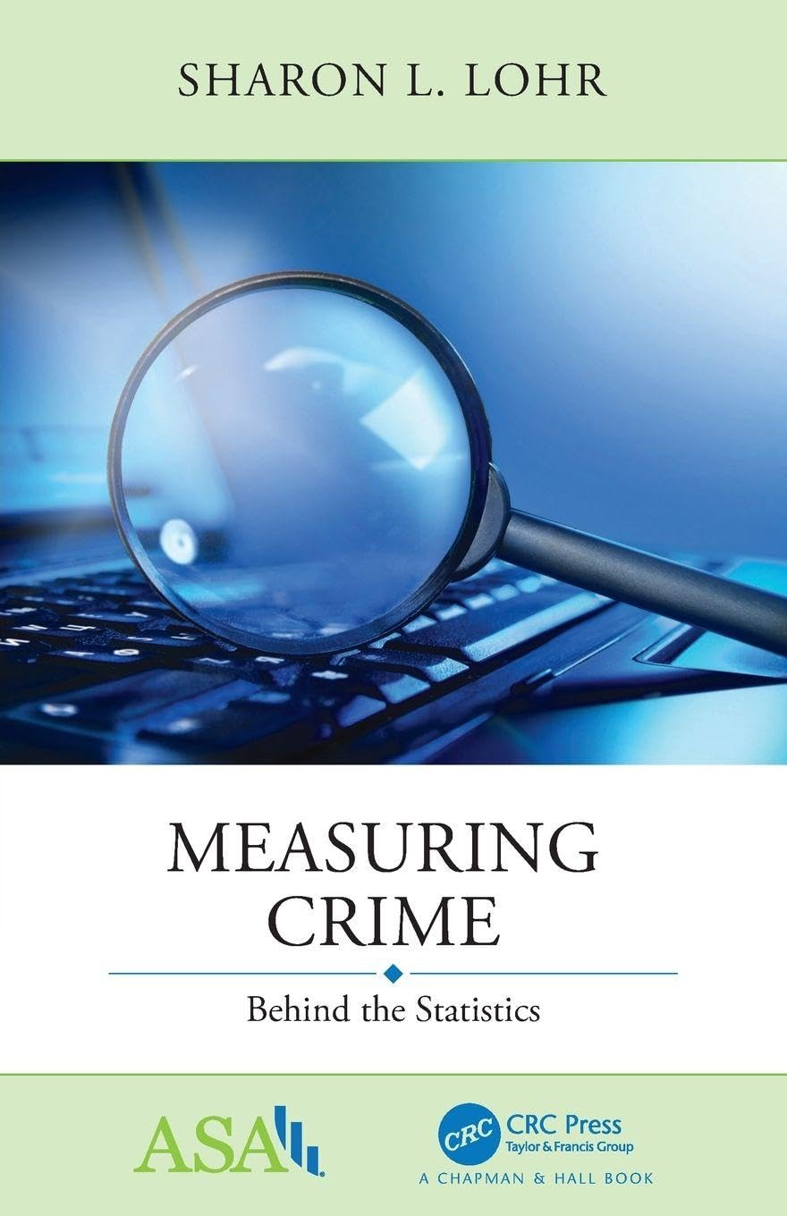 Measuring Crime: Behind the Statistics (ASA-CRC on Statistical Reasoning in Science and Society) Medicine