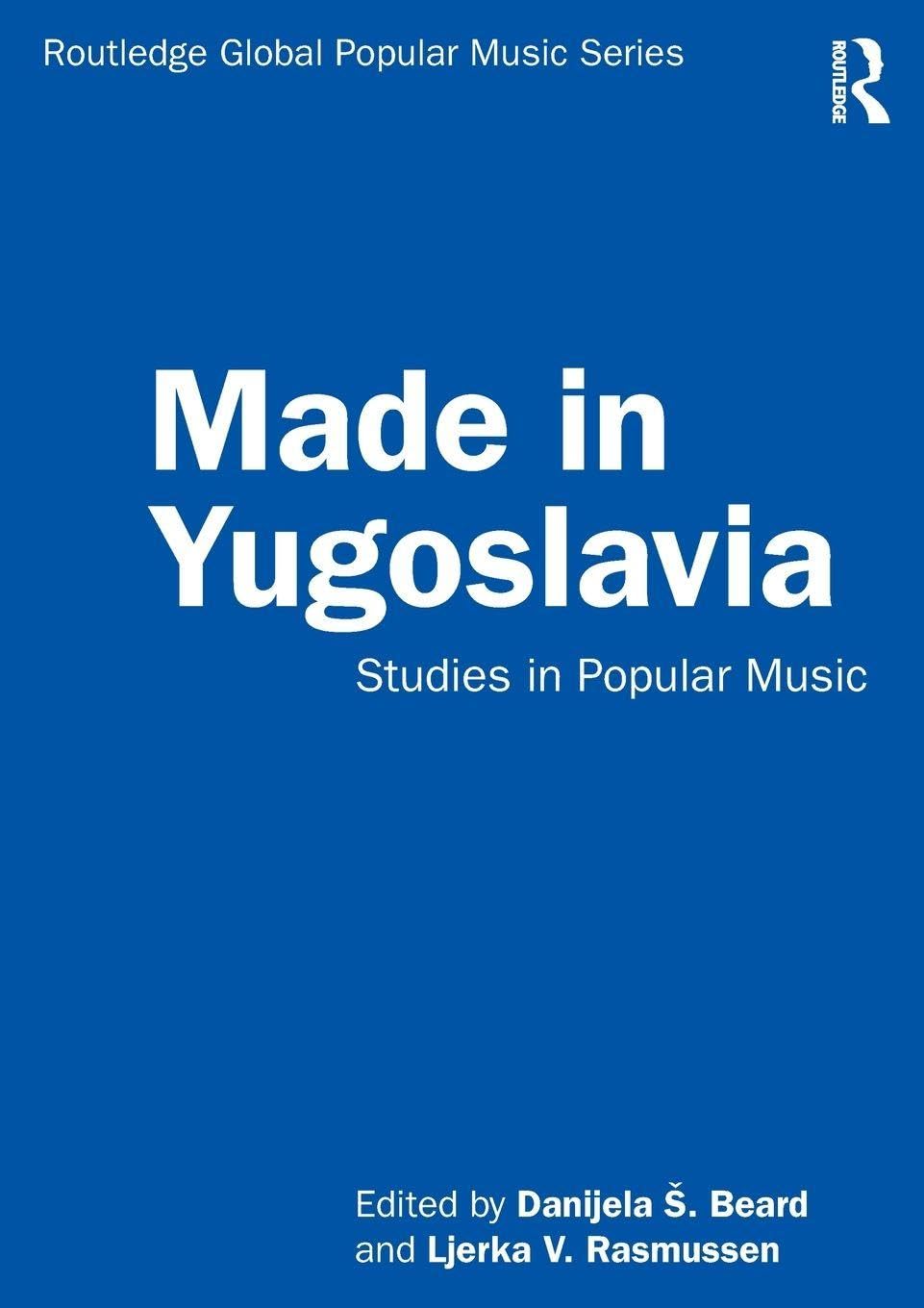 Made in Yugoslavia: Studies in Popular Music (Routledge Global Popular Music) Books