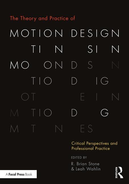The Theory and Practice of Motion Design: Critical Perspectives and Professional Practice Arts & Music