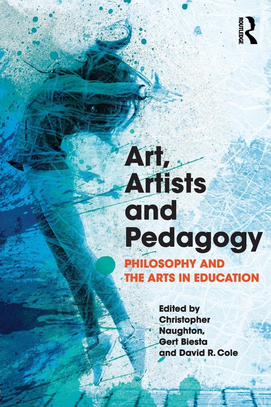 Art, Artists and Pedagogy: Philosophy and the Arts in Education Education & Training