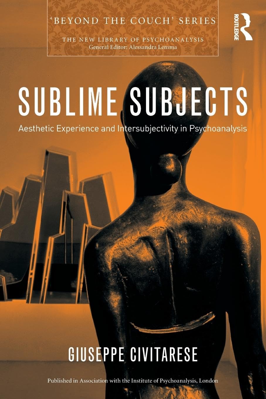 Sublime Subjects: Aesthetic Experience and Intersubjectivity in Psychoanalysis (New Library of Psychoanalysis Beyond the Couch) Medicine