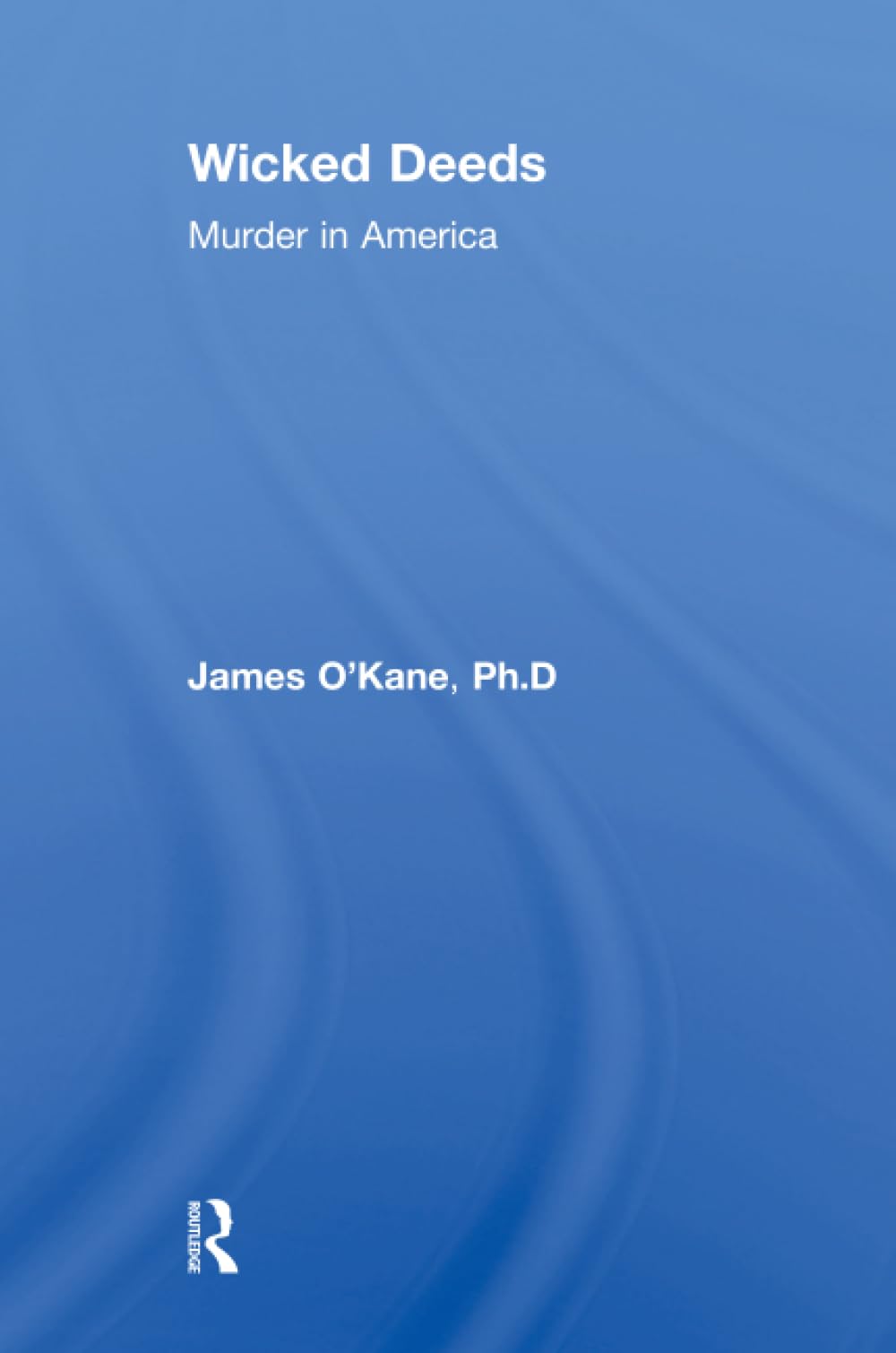 Wicked Deeds: Murder in America Law