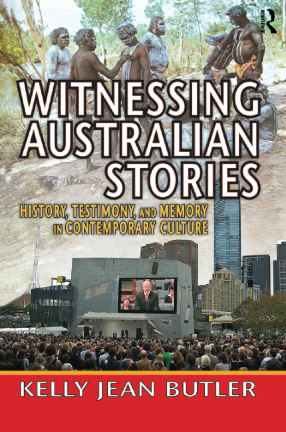 Witnessing Australian Stories: History, Testimony, and Memory in Contemporary Culture (Memory and Narrative) Social Sciences