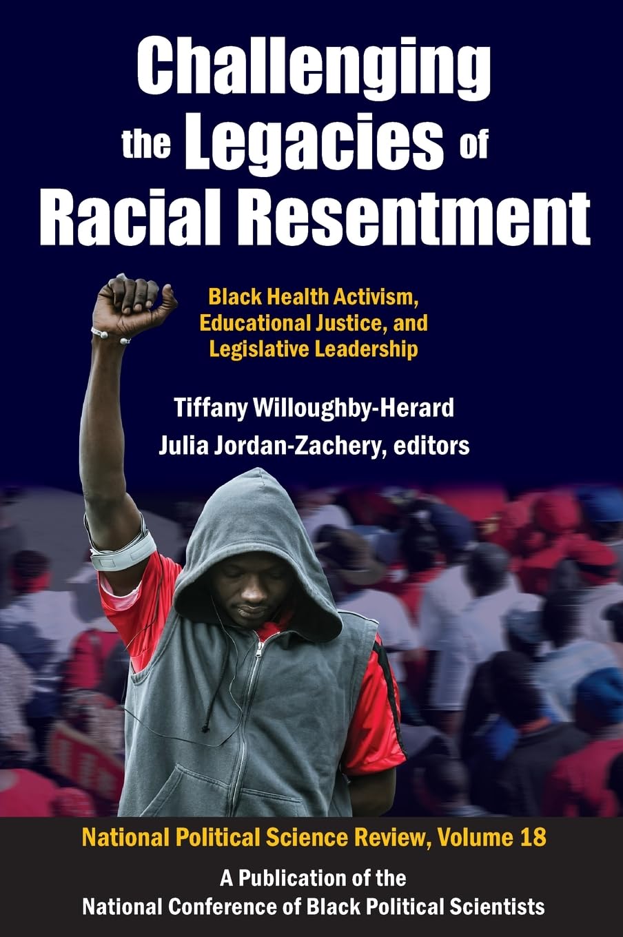 Challenging the Legacies of Racial Resentment: Black Health Activism, Educational Justice, and Legislative Leadership (National Political Science Review, 18) Social Sciences